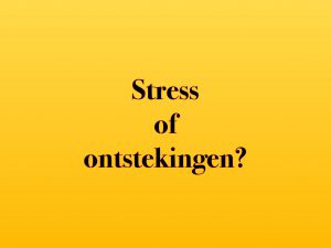 Stress of ontstekingen?