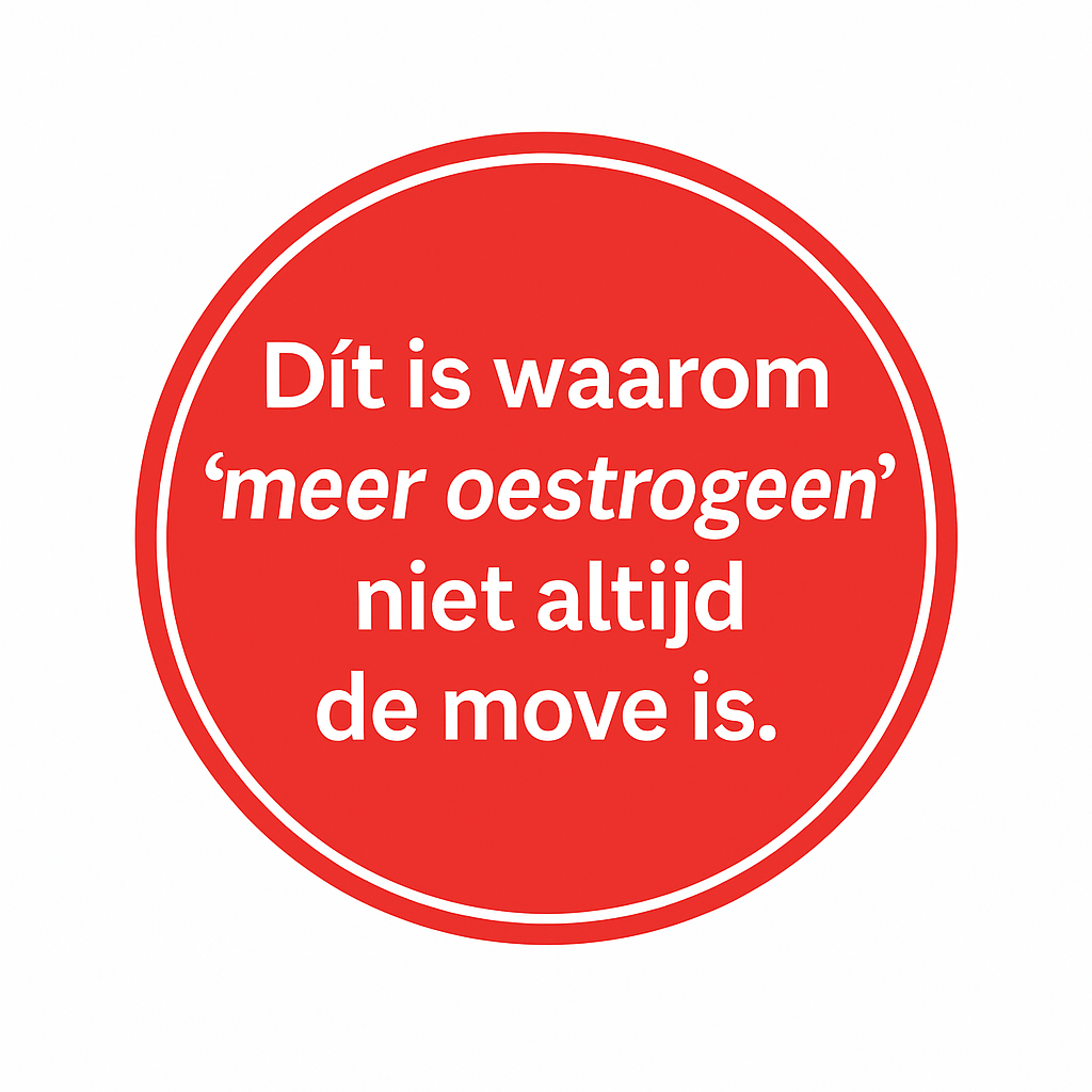 Dít is waarom ‘meer oestrogeen’ niet altijd de move is.